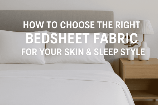 ⭐ How to Choose the Right Bedsheet Fabric for Your Skin & Sleep Style