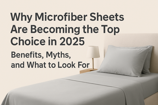 《Why Microfiber Sheets Are Becoming the Top Choice in 2025: Benefits, Myths, and What to Look For》
